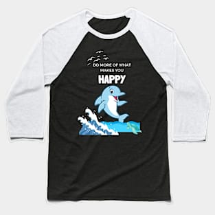 Do More of what Makes you Happy Baseball T-Shirt